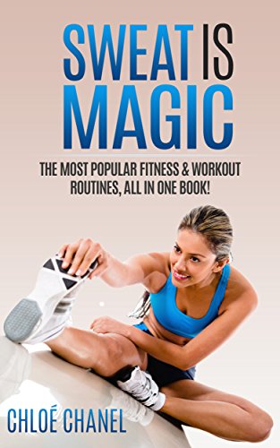 Sweat is Magic, Work Out, Eat Well, Be Patient, Your Body Will Reward You: 10 Workout Routines in One place: Insanity P90X Kettlebell T25 PiYo 7 Minute ... the war on acne Book 2) (English Edition)