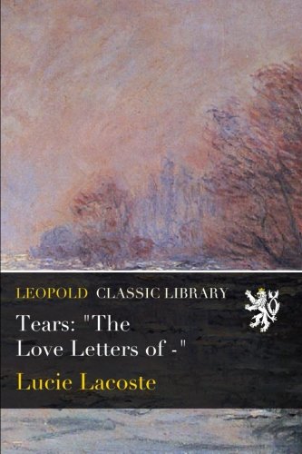 Tears: "The Love Letters of -"