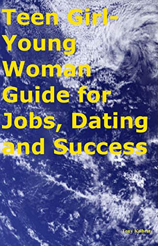 Teen Girl-Young Woman Guide for Jobs, Dating and Success (English Edition)
