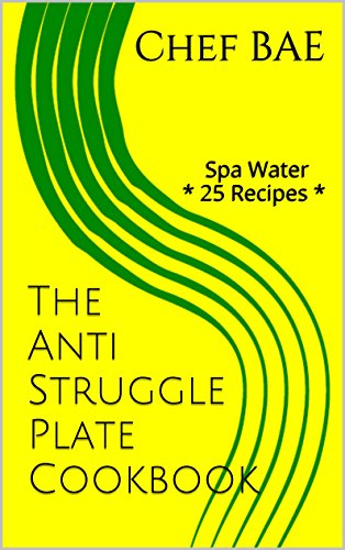 The Anti Struggle Plate Cookbook: Spa Water * 25 Recipes * (English Edition)