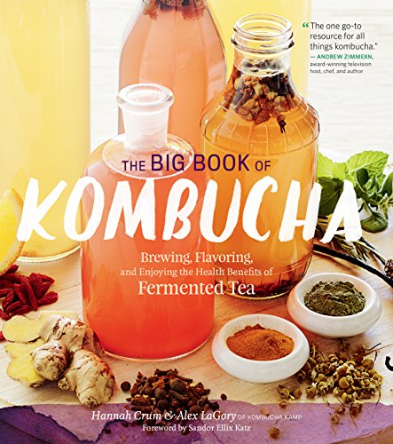 The Big Book of Kombucha: Brewing, Flavoring, and Enjoying the Health Benefits of Fermented Tea (English Edition)
