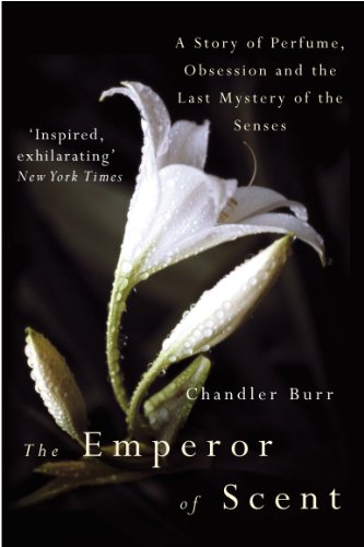 The Emperor Of Scent: A Story of Perfume, Obsession and the Last Mystery of the Senses
