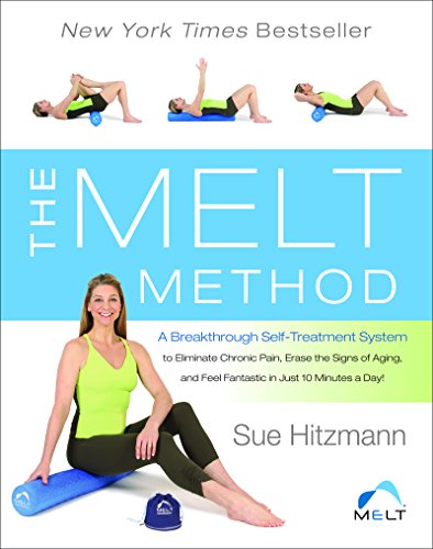 The MELT Method: A Breakthrough Self-Treatment System to Eliminate Chronic Pain, Erase the Signs of Aging, and Feel Fantastic in Just 10 Minutes a Day! (English Edition)