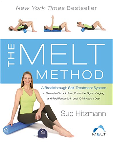 The MELT Method: A Breakthrough Self-Treatment System to Eliminate Chronic Pain, Erase the Signs of Aging, and Feel Fantastic in Just 10 Minutes a Day! (English Edition)