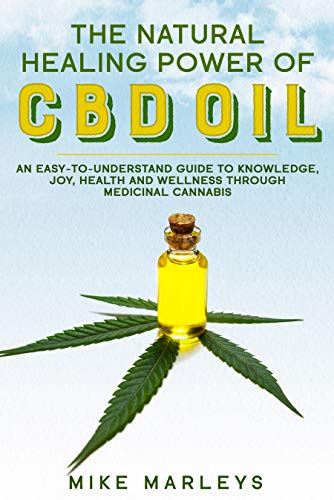 The Natural Healing Power Of CBD Oil: An Easy-To-Understand Guide To Knowledge, Joy, Health, And Wellness Through Medicinal Cannabis. Get One Book And Plant One Tree (English Edition)