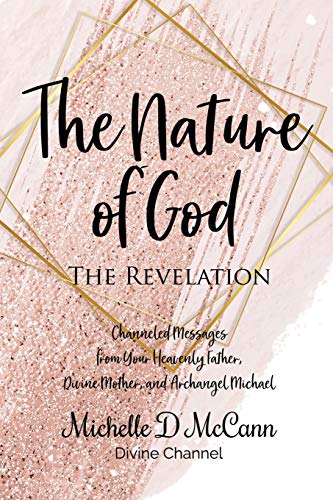 The Nature of God: The Revelation: Channeled Messages from Your Heavenly Father, Divine Mother, and Archangel Michael