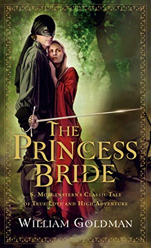 The Princess Bride: S. Morgenstern's Classic Tale of True Love and High Adventure; The "Good Parts" Version