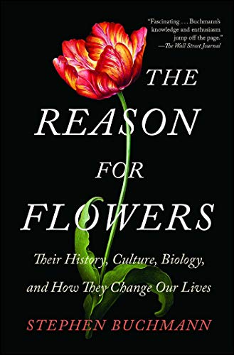 The Reason for Flowers: Their History, Culture, Biology, and How They Change Our Lives (English Edition)