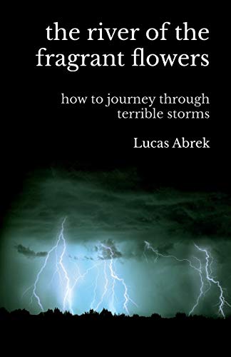 the river of the fragrant flowers: how to journey through terrible storms