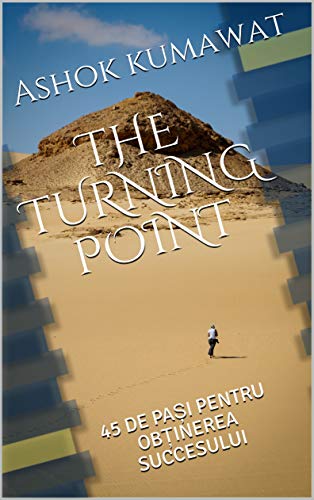 The Turning Point: 45 de pași pentru obținerea succesului : O scurtă carte despre: dorință, stabilirea obiectivelor, muncă grea, concentrare, voință, griji (Romansh Edition)