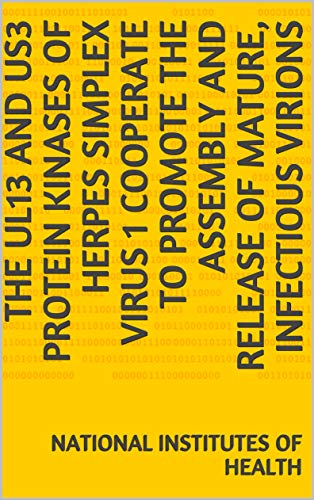 The UL13 and US3 Protein Kinases of Herpes Simplex Virus 1 Cooperate to Promote the Assembly and Release of Mature, Infectious Virions (English Edition)