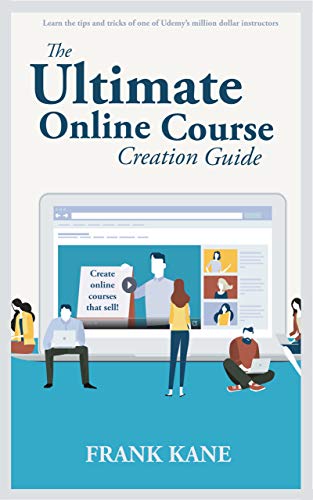 The Ultimate Online Course Creation Guide: Learn the tips and tricks of one of Udemy's million dollar instructors - create online courses that sell. (Unofficial) (English Edition)