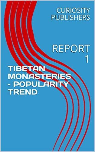 TIBETAN MONASTERIES – POPULARITY TREND : REPORT 1 (English Edition)