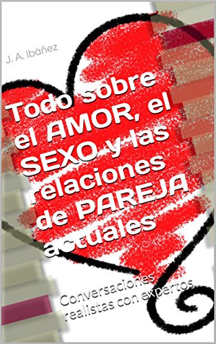 Todo sobre el AMOR, el SEXO y las relaciones de PAREJA actuales: Conversaciones realistas con expertos