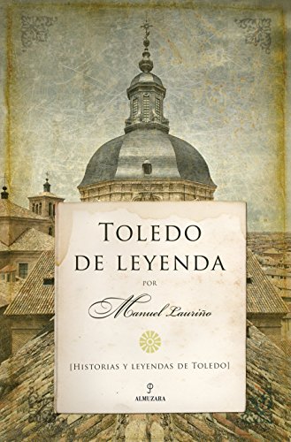 Toledo De Leyenda. Historias Y Leyendas De Toledo (Serie De Leyenda)