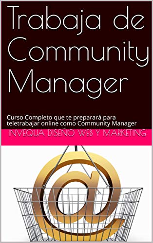 Trabaja de Community Manager: Curso Completo que te preparará para teletrabajar online como Community Manager