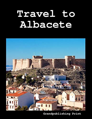 Travel to Albacete (English Edition)