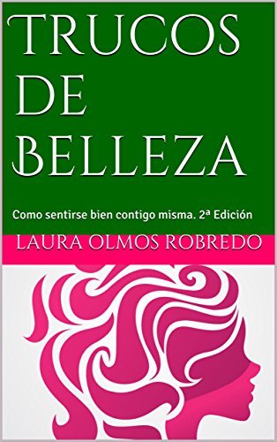 Trucos de Belleza: Como sentirse bien contigo misma. 2ª Edición