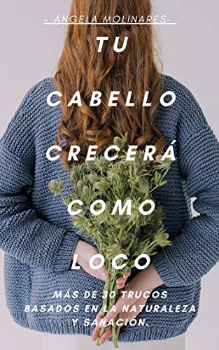 TU CABELLO CRECERÁ COMO LOCO: Más de 30 Trucos basados en la naturaleza y sanación