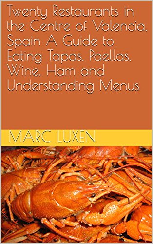 Twenty Restaurants in the Centre of Valencia, Spain. A Guide to Eating Tapas, Paellas, Wine, Ham and Understanding Menus. (English Edition)
