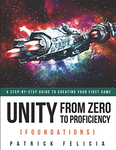 Unity From Zero to Proficiency (Foundations): A step-by-step guide to creating your first game