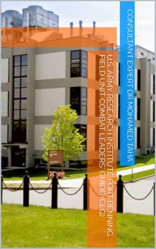 U.S. ARMY RESEARCH INSTITUTE FORT BENNING FIELD UNIT COMBAT LEADERS' GUIDE (CLG) (English Edition)