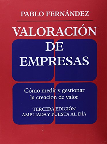 Valoración de empresas: Cómo medir y gestionar la creacion de valor. Tercera edición ampliada y puesta al día (FINANZAS Y CONTABILIDAD)