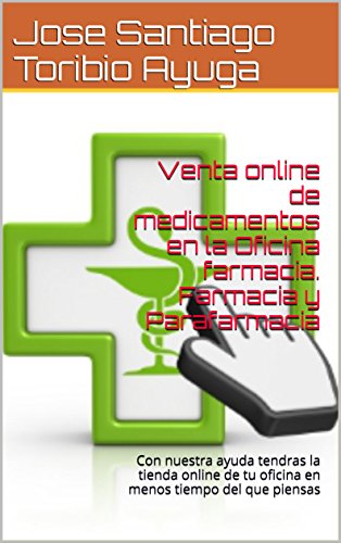 Venta online de medicamentos en la Oficina farmacia. Farmacia y Parafarmacia: Con nuestra ayuda tendras la tienda online de tu oficina en menos tiempo del que piensas (Prestashop nº 2)