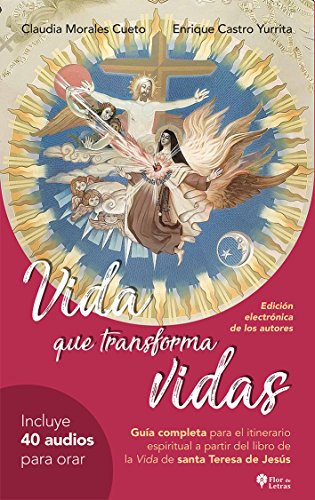 Vida que transforma vidas: Guia completa para el itinerario espiritual a partir del libro del libro de la Vida de santa Teresa de Jesús