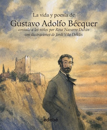 VIDA Y POESÍA DE GUSTAVO ADOLFO BÉCQUER (Vida Contada A Los Niños)