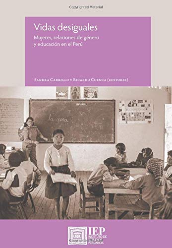 Vidas desiguales: Mujeres, relaciones de género y educación en el Perú