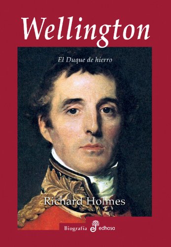 Wellington, el duque de hierro (Biografías)