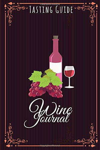 Wine Journal and Tasting Guide: Track the Essence of Each New Bottle Including a Space for the Label ... Wine Lovers and Connoisseurs / 120 pages / Size: 6* x 9*