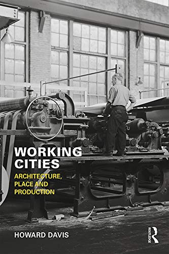 Working Cities: Architecture, Place and Production (English Edition)