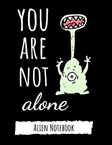 You Are Not Alone: Cute College Ruled Alien Notebook / Journal / Notepad / Diary, Gifts For Alien Lovers, Perfect For School