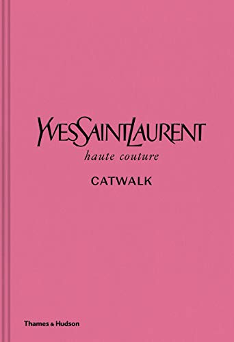 Yves Saint Laurent Catwalk: The Complete Haute Couture Collections 1962-2002
