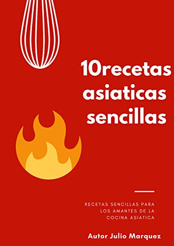 10 Recetas faciles de cocina asiatica: Como cocinar de manera facil y sencilla