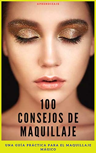 100 consejos de maquillaje: Una guía práctica para el maquillaje mágico