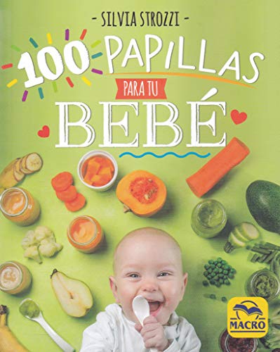 100 Papillas para tu Bebé. La alimentación natural durante el primer año de vida: 14 x 17,5 cm (Cocinar Naturalmente)