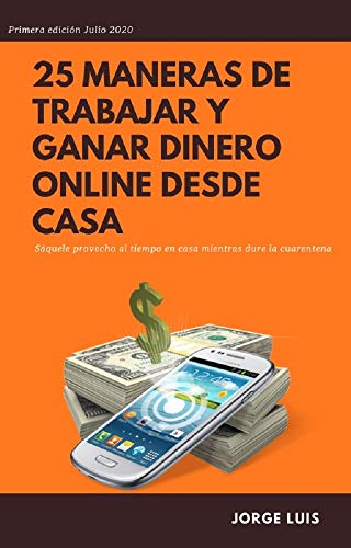 25 maneras de trabajar y ganar dinero online desde casa: Sáquele provecho al tiempo en casa mientras dure la cuarentena