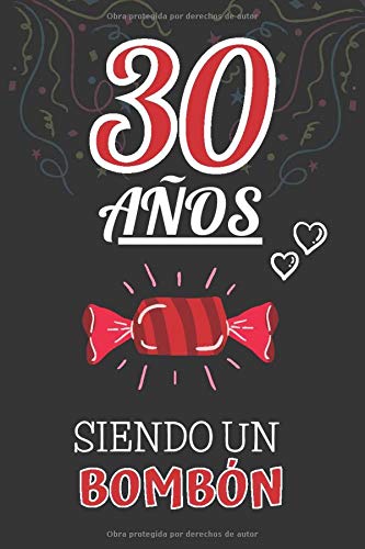 30 Años Siendo un BOMBÓN: Regalo de 30 cumpleaños para Mujer y Hombre ~ Regalo 30 años Original Divertido y Especial para los Treinta ~ Libreta de Notas