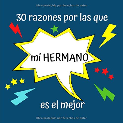30 razones por las que mi HERMANO es el mejor: Regalo Ideal Para Hermano, Lindo Regalo en Cumpleaños, Aniversarios, Navidad o Cualquier Otra Ocasión, Libreta Para Rellenar