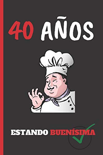 40 AÑOS ESTANDO BUENÍSIMA: REGALO DE CUMPLEAÑOS ORIGINAL Y DIVERTIDO.  10 AÑOS. DIARIO, CUADERNO DE NOTAS, APUNTES O AGENDA. MUJER.