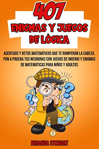 407 Enigmas Y Juegos De Lógica: Acertijos Y Retos matemáticos que te romperán la cabeza | Pon a prueba tus neuronas con juegos de Ingenio y enigmas de matemáticas para niños y adultos