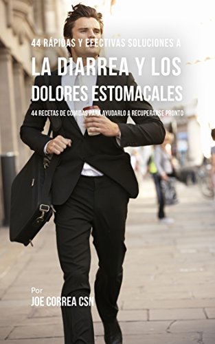 44 Rápidas Y Efectivas Soluciones A La Diarrea y Los Dolores Estomacales: 44 Recetas De Comidas Para Ayudarlo A Recuperarse En Nada De Tiempo