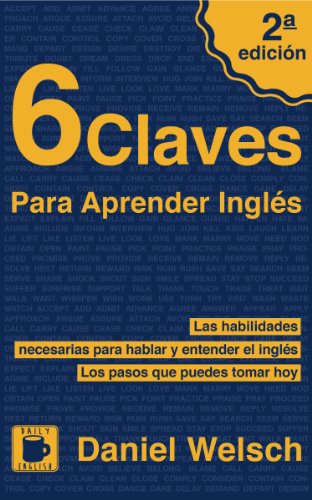 6 Claves Para Aprender Inglés (Segunda Edición): Las habilidades necesarias para hablar y entender el inglés. Los pasos que puedes tomar hoy.