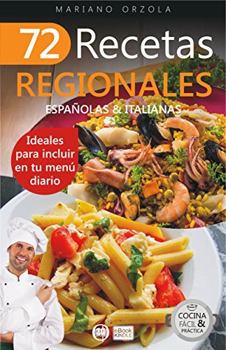 72 RECETAS REGIONALES ESPAÑOLAS & ITALIANAS: Ideales para incluir en tu menú diario (Colección Cocina Fácil & Práctica nº 63)
