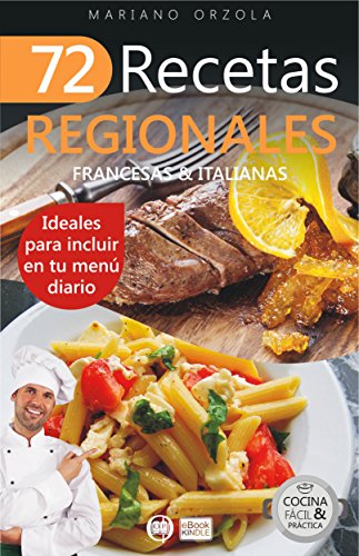 72 RECETAS REGIONALES FRANCESAS & ITALIANAS: Ideales para incluir en tu menú diario (Colección Cocina Fácil & Práctica nº 65)