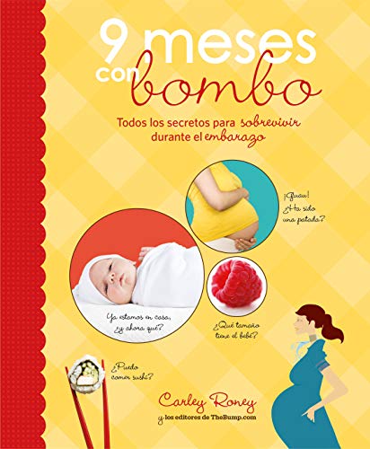 9 meses con bombo: Todos los secretos para sobrevivir durante el embarazo (Embarazo, bebé y niño)
