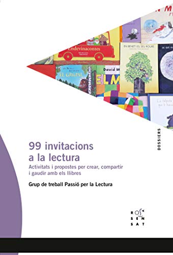 99 Invitacions A La Lectura. Activitats I Propostes Per Crear, Compartir I Gaudir Amb Els Llibres: 83 (Dossiers Rosa Sensat, nº 83)